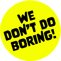 We Don't Do Boring